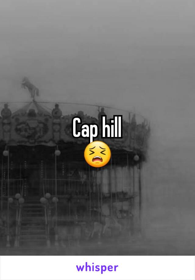 Cap hill
😣