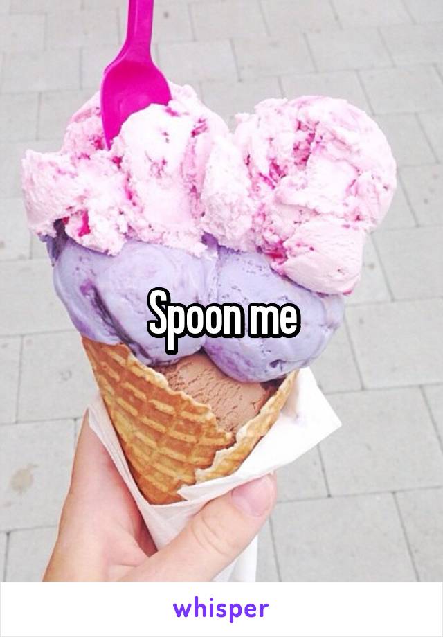 Spoon me