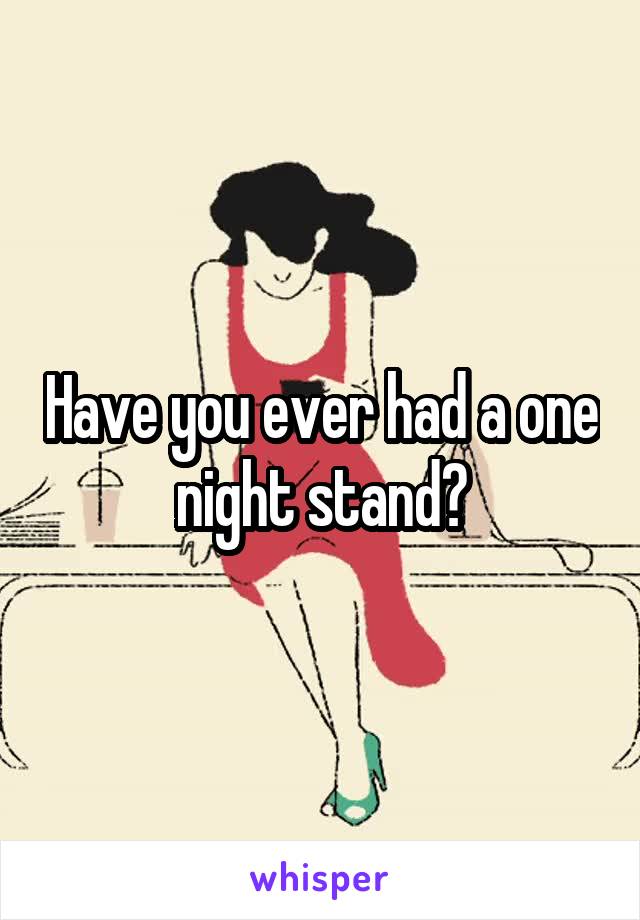 Have you ever had a one night stand?
