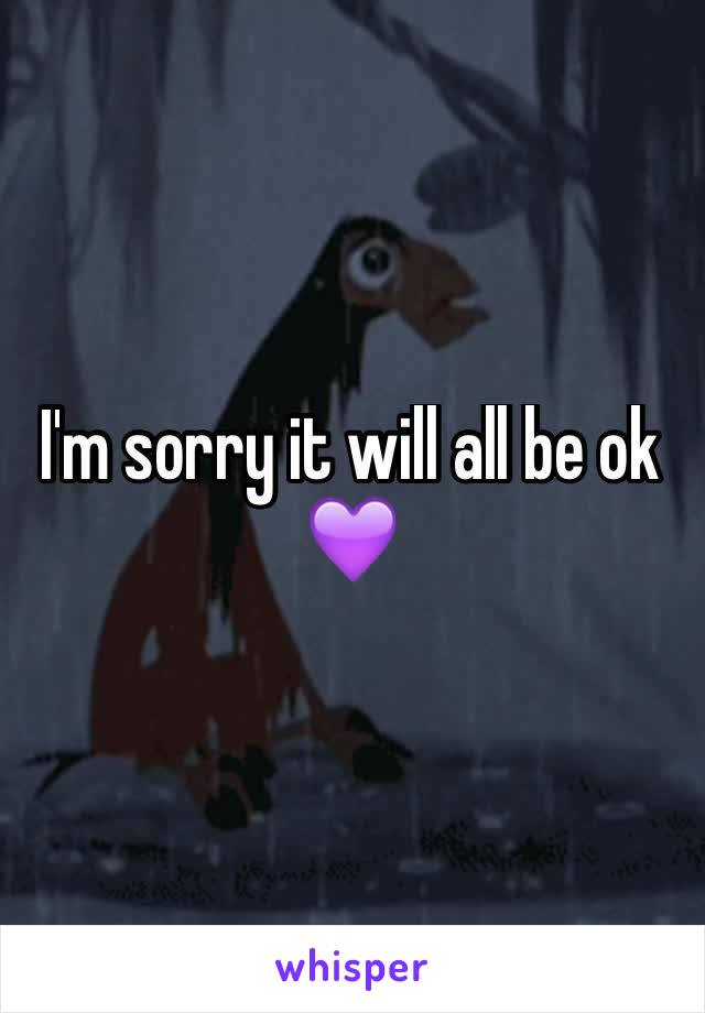 I'm sorry it will all be ok 💜