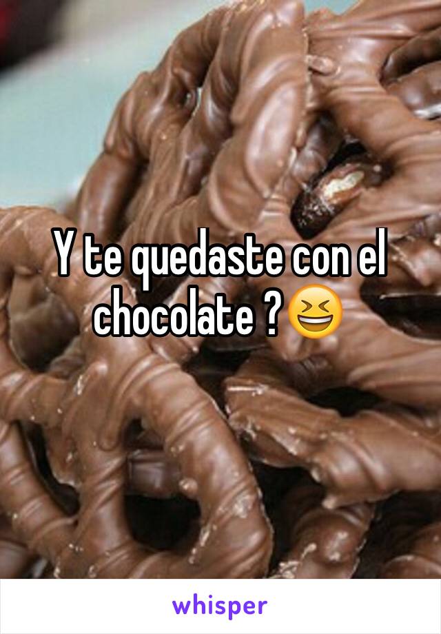 Y te quedaste con el chocolate ?😆