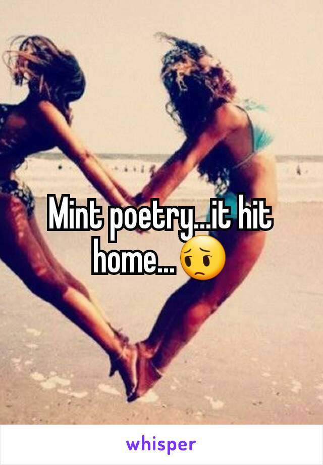Mint poetry...it hit home...😔