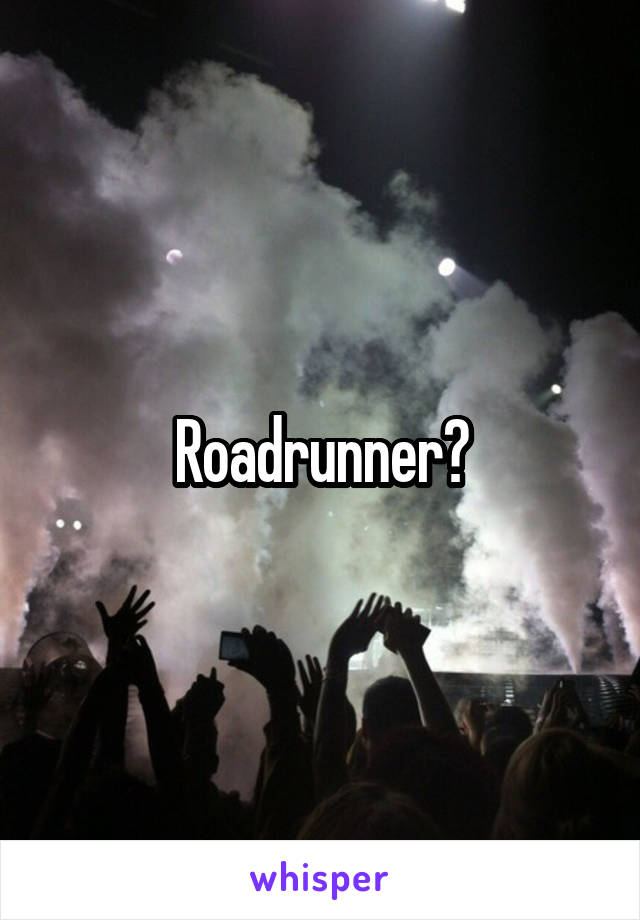 Roadrunner?