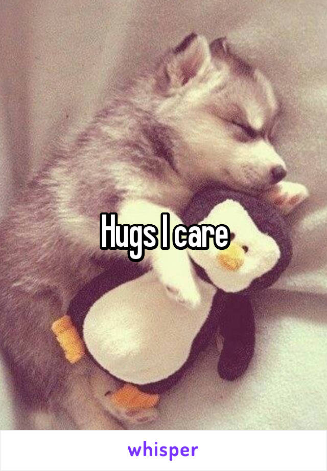 Hugs I care