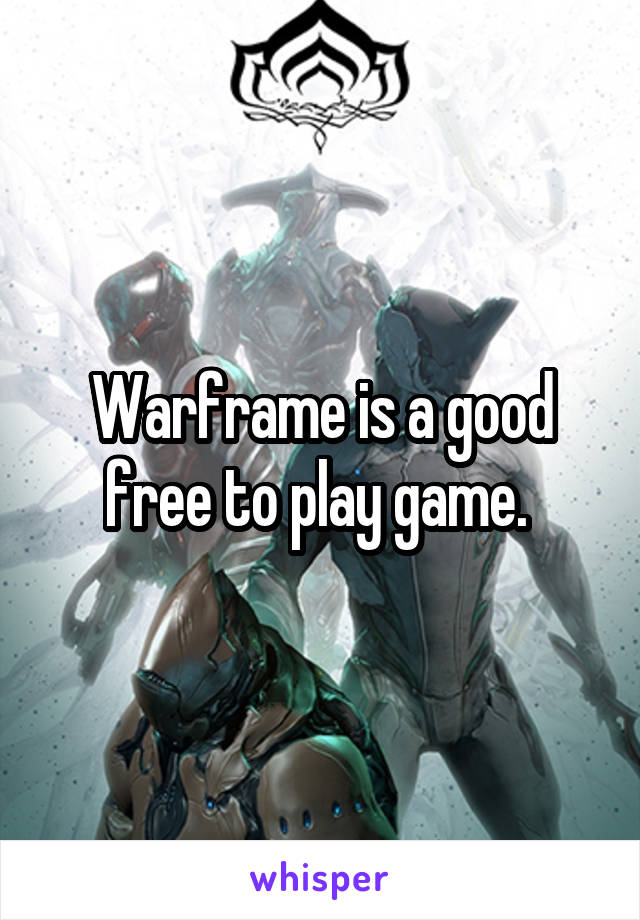 Warframe is a good free to play game. 