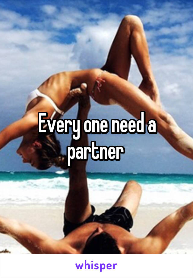 Every one need a partner 