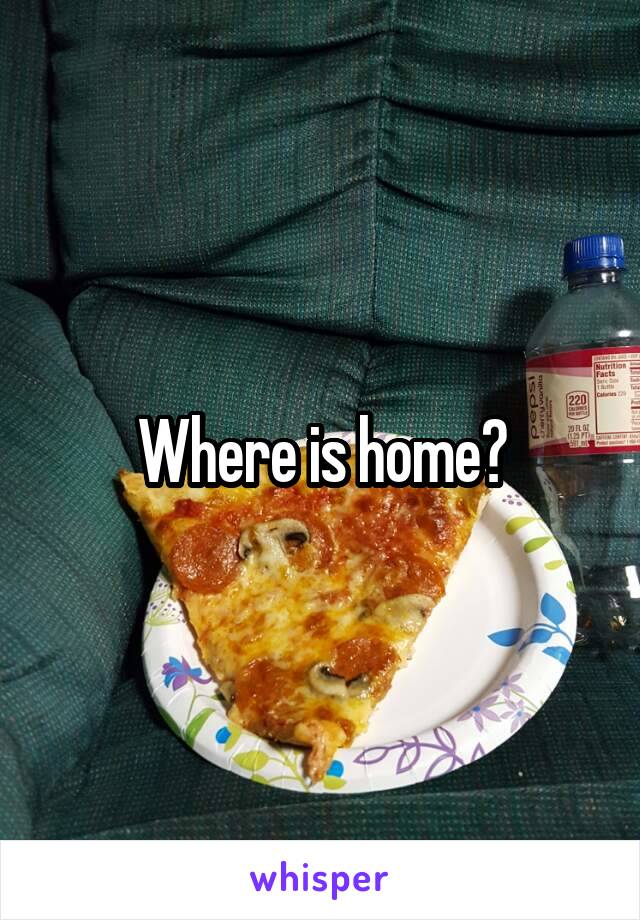 Where is home?