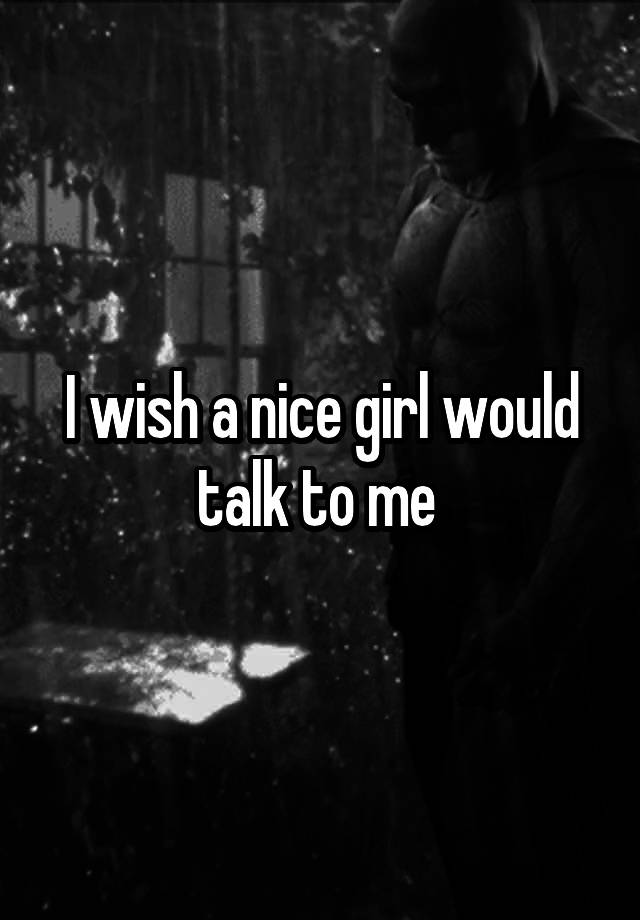 i-wish-a-nice-girl-would-talk-to-me