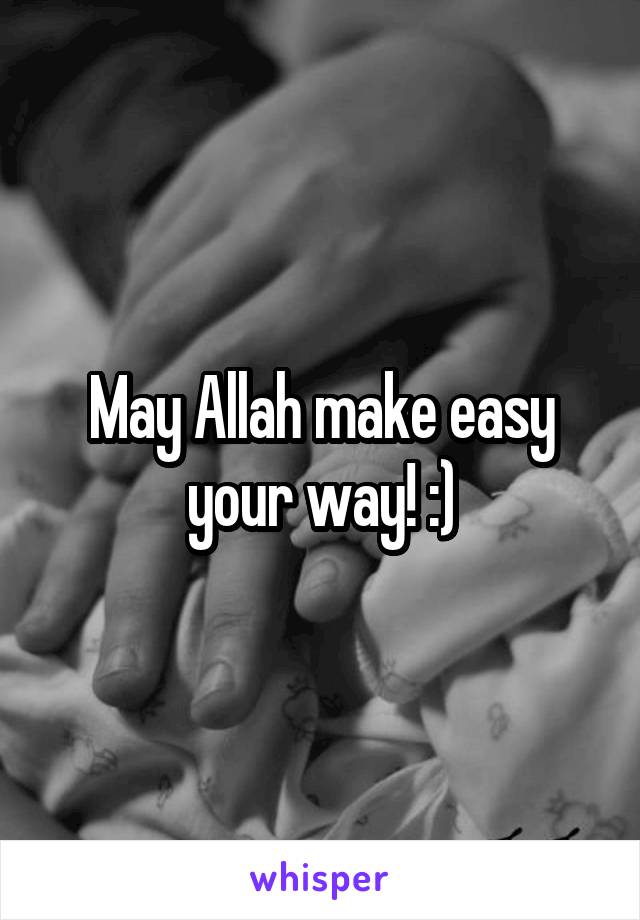 May Allah make easy your way! :)
