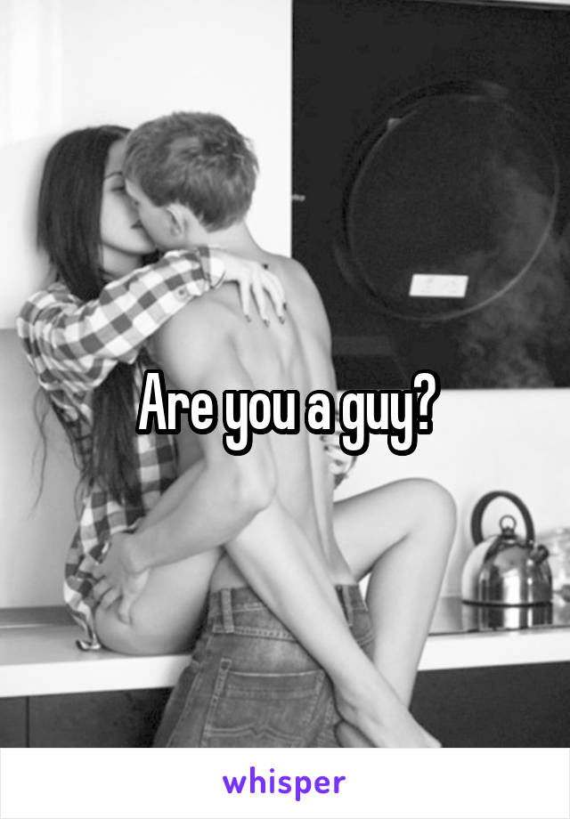 Are you a guy?