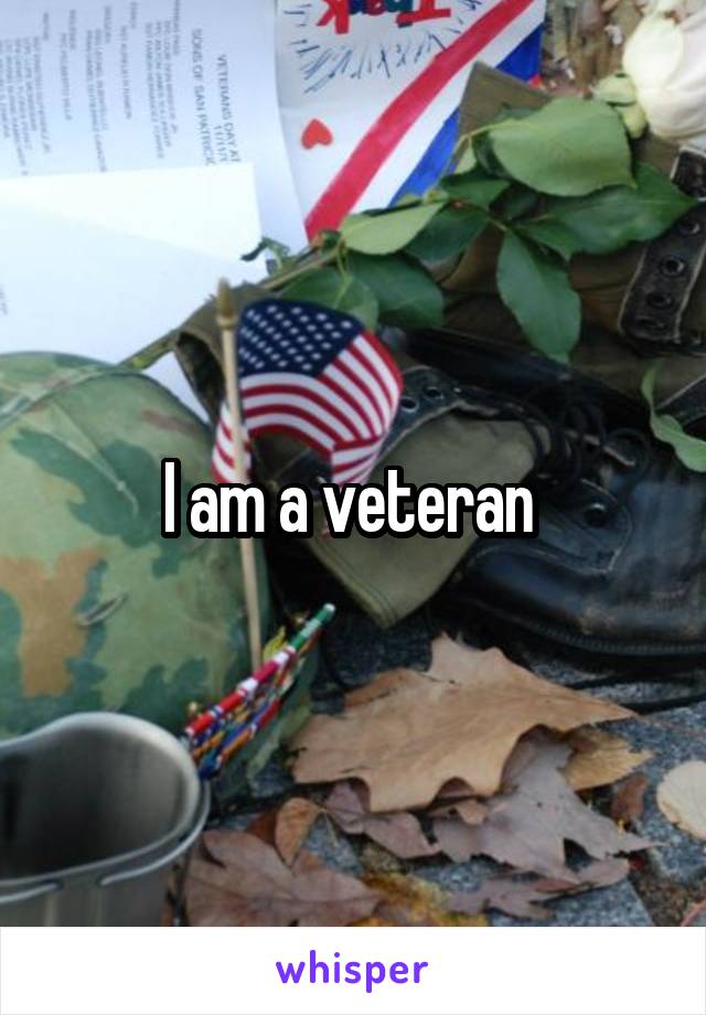 I am a veteran 