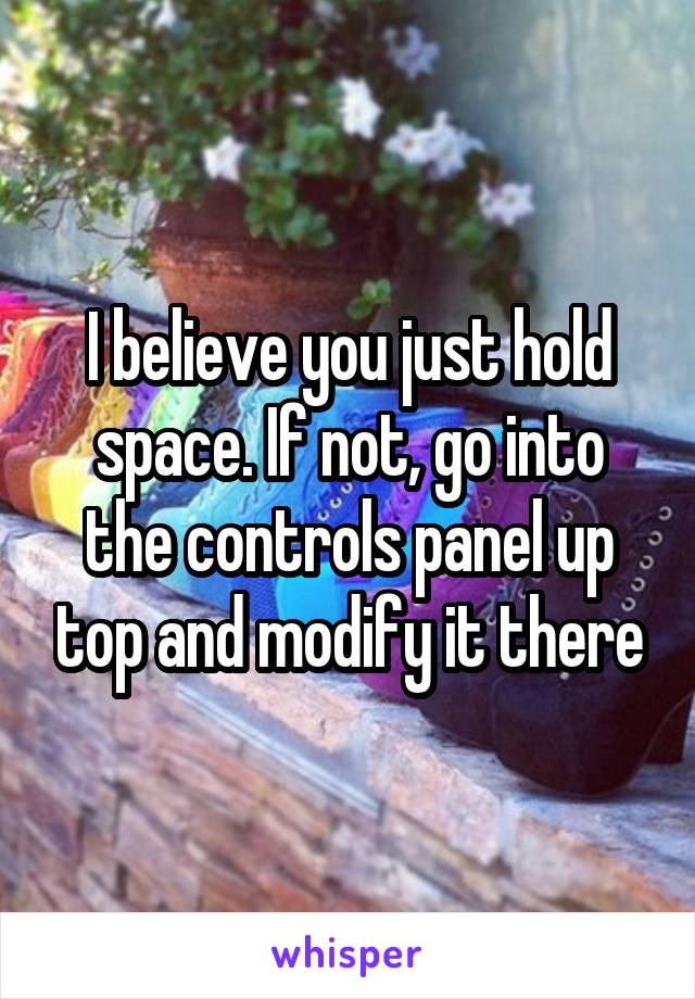 I believe you just hold space. If not, go into the controls panel up top and modify it there