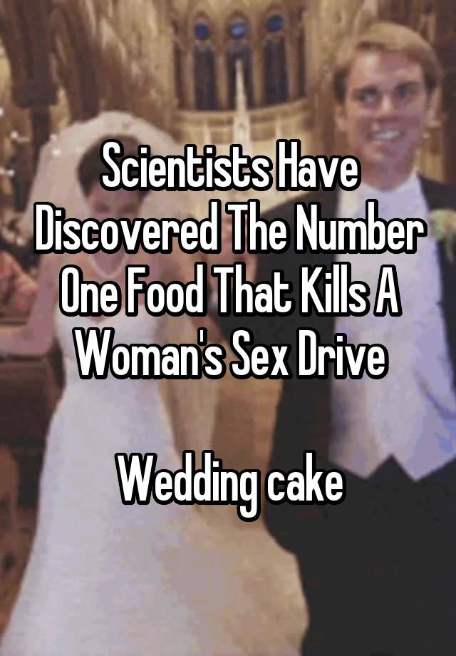 Scientists Have Discovered The Number One Food That Kills A Womans Sex Drive Wedding Cake 