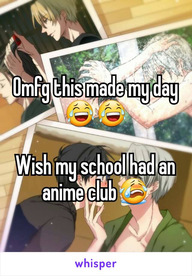 Omfg this made my day😂😂

Wish my school had an anime club😭