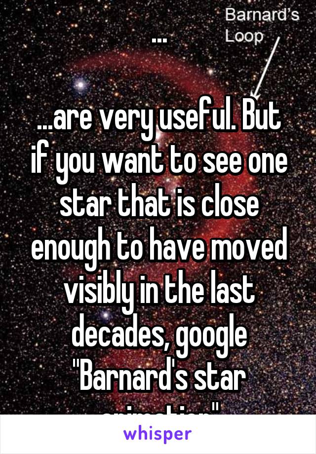 ...

...are very useful. But if you want to see one star that is close enough to have moved visibly in the last decades, google "Barnard's star animation"