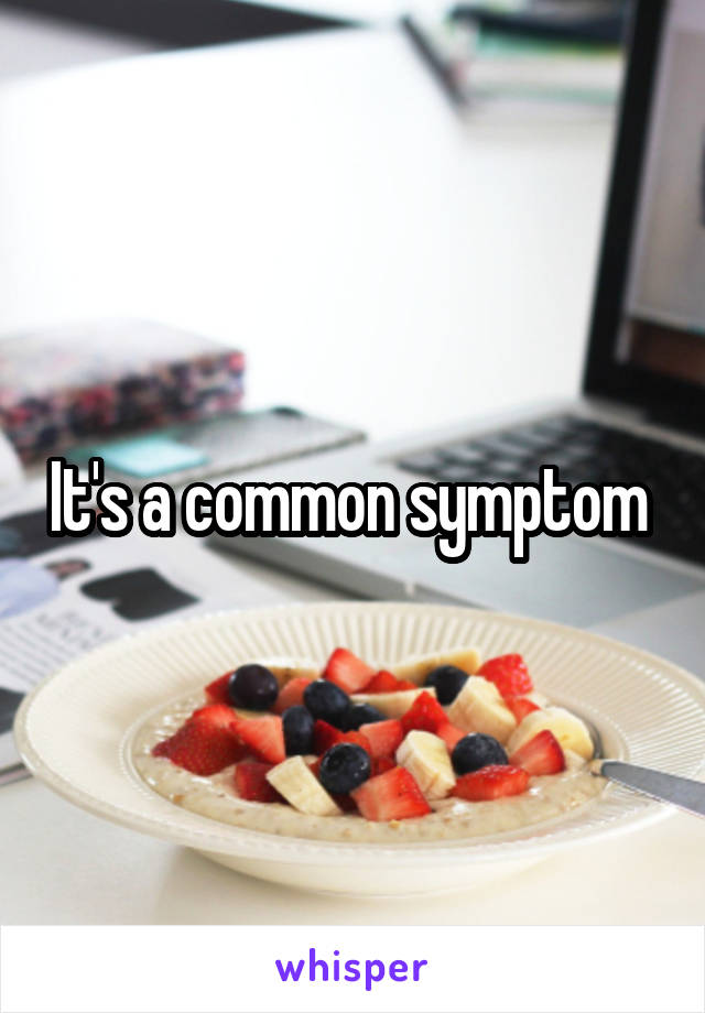 It's a common symptom 