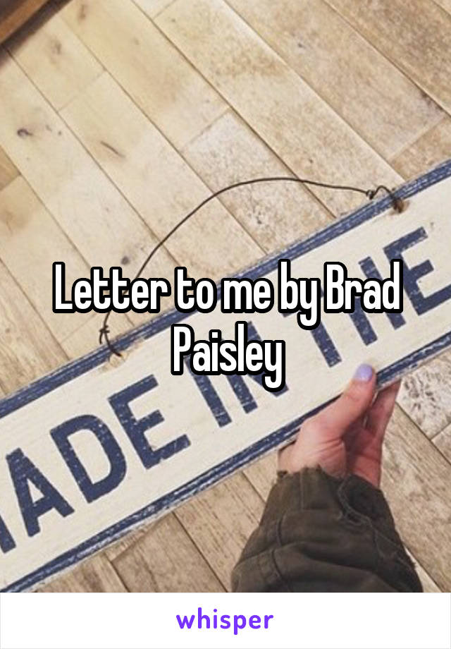 Letter to me by Brad Paisley