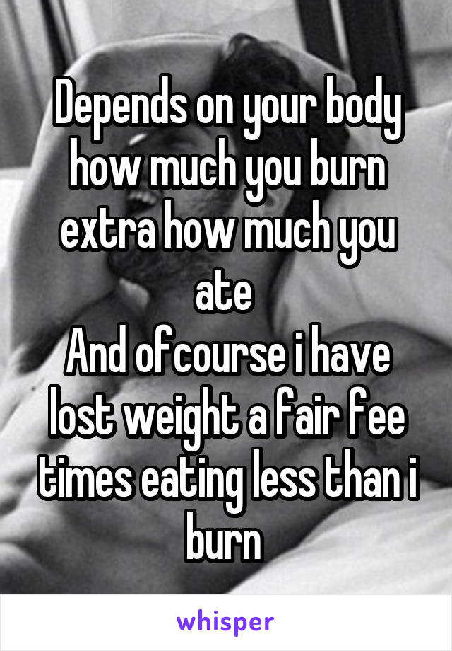 Depends on your body how much you burn extra how much you ate 
And ofcourse i have lost weight a fair fee times eating less than i burn 
