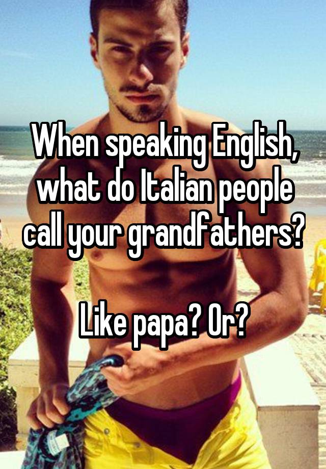 when-speaking-english-what-do-italian-people-call-your-grandfathers