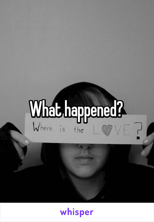 What happened? 