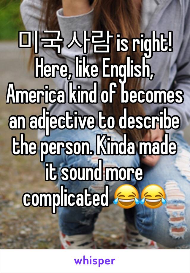 미국 사람 is right! Here, like English, America kind of becomes an adjective to describe the person. Kinda made it sound more complicated 😂😂