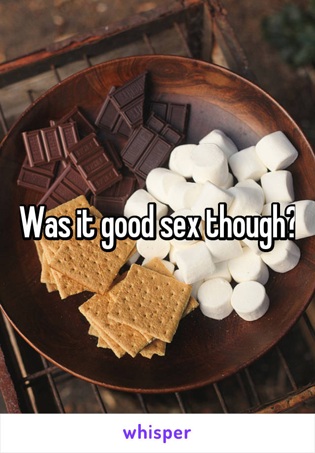 Was it good sex though?