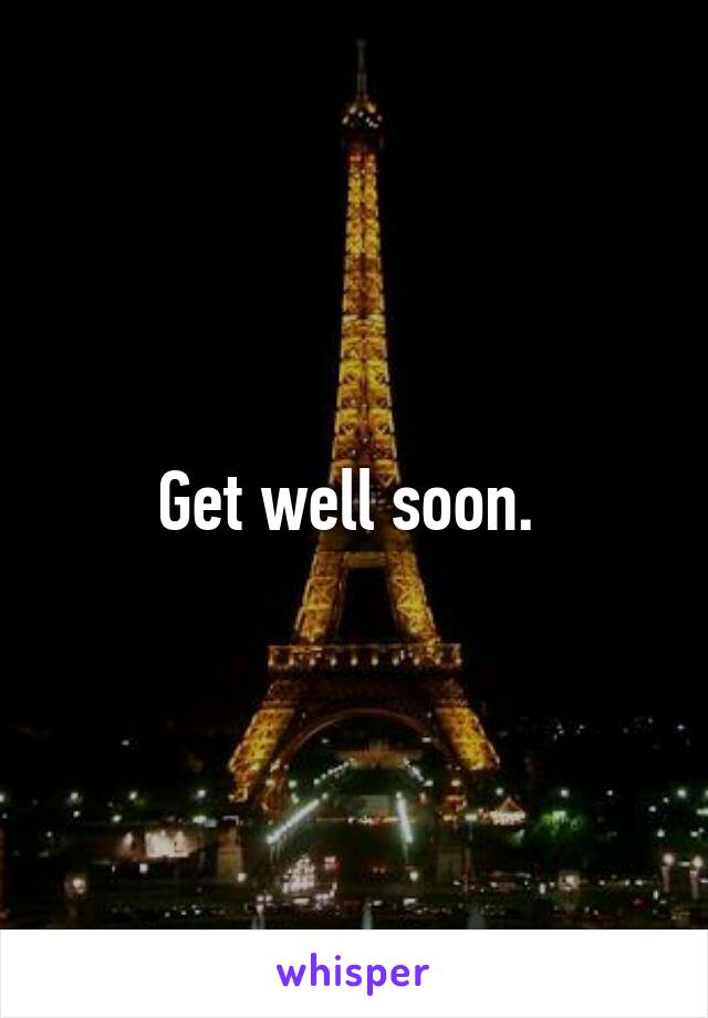 Get well soon. 