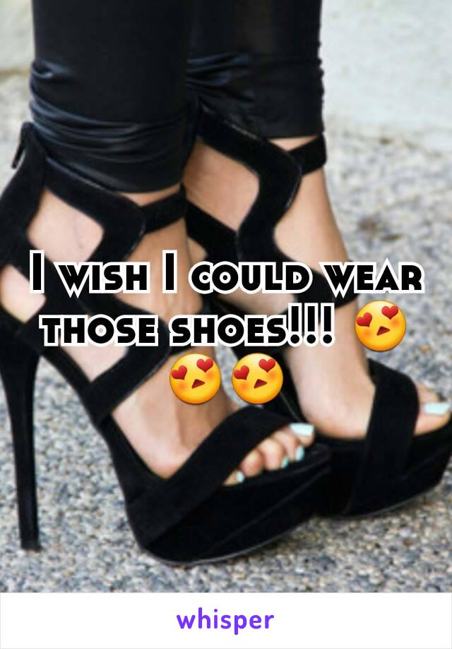 I wish I could wear those shoes!!! 😍😍😍