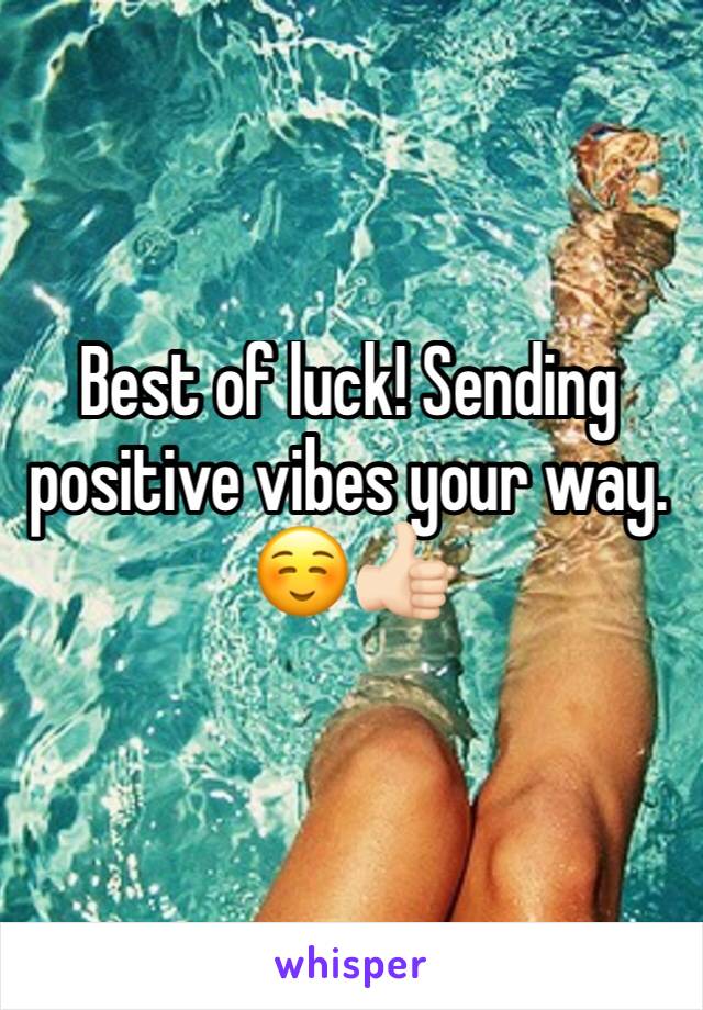 Best of luck! Sending positive vibes your way.☺️👍🏻