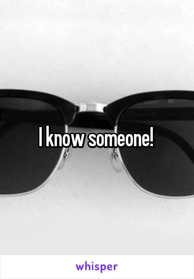 I know someone! 