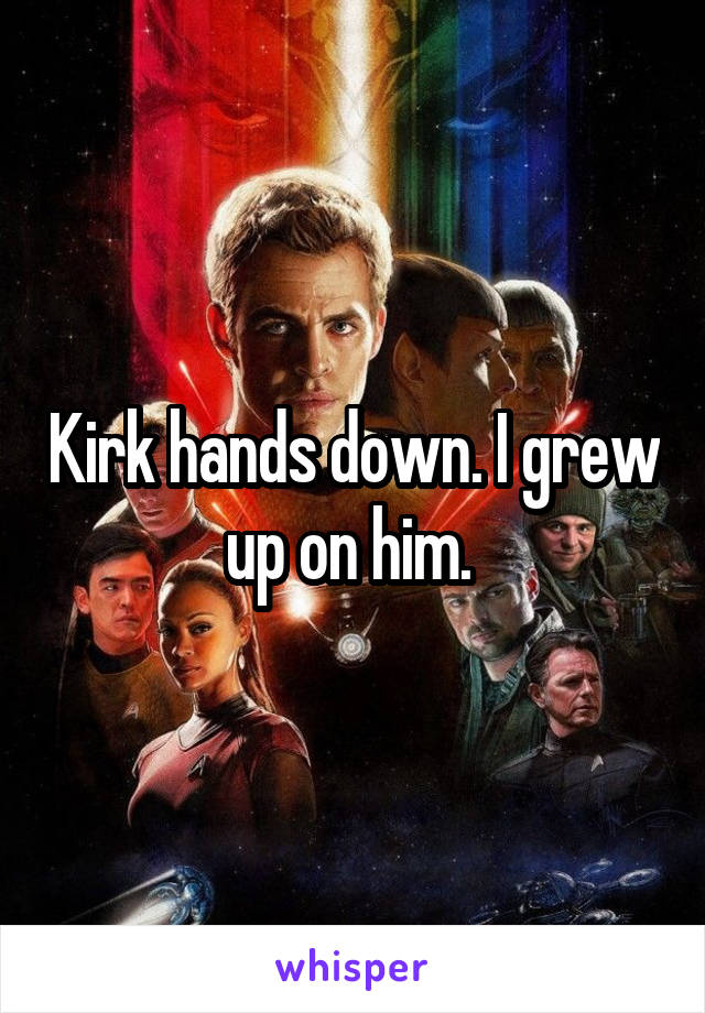 Kirk hands down. I grew up on him. 