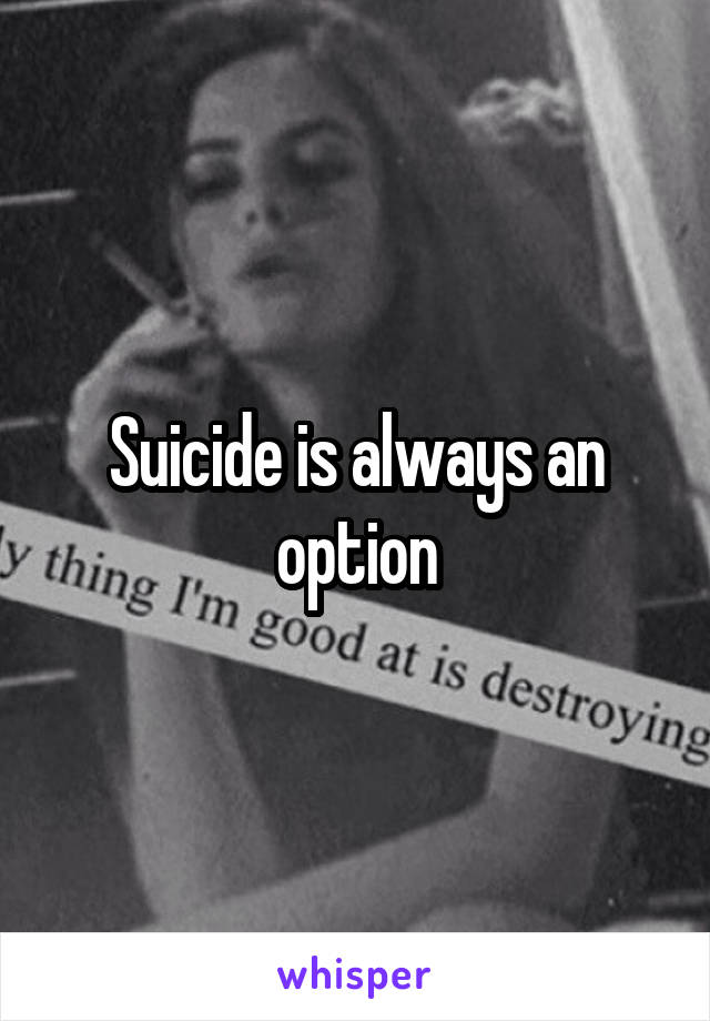 Suicide is always an option