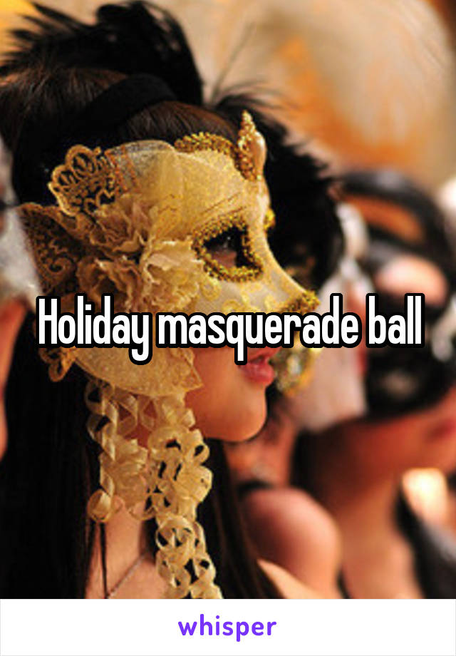 Holiday masquerade ball