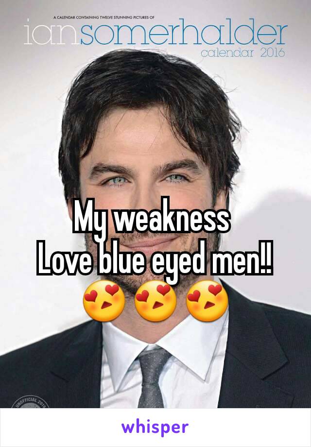 My weakness 
Love blue eyed men!! 😍😍😍