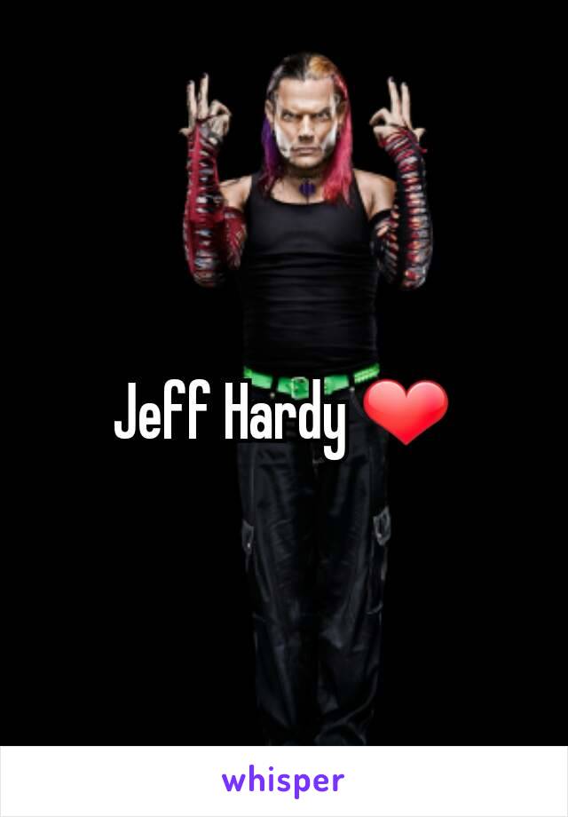 Jeff Hardy ❤