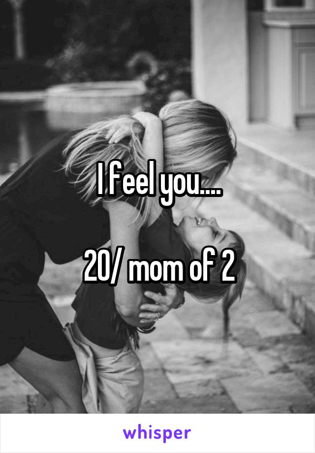 I feel you....

20/ mom of 2