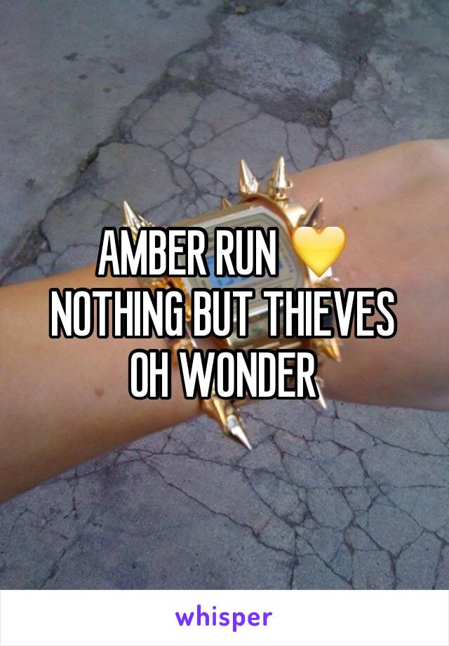 AMBER RUN 💛
NOTHING BUT THIEVES 
OH WONDER 
