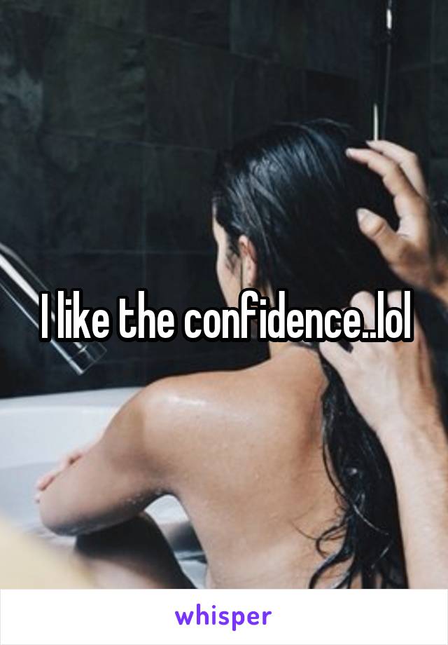 I like the confidence..lol