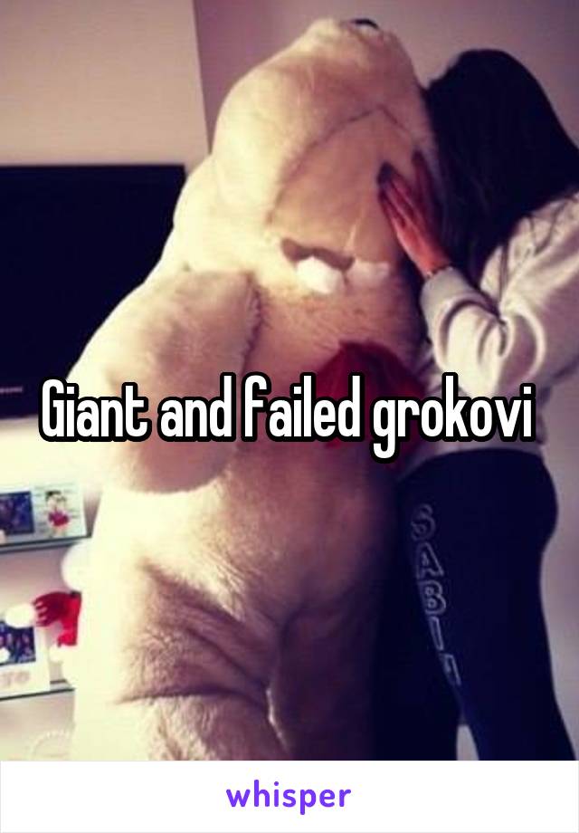 Giant and failed grokovi 