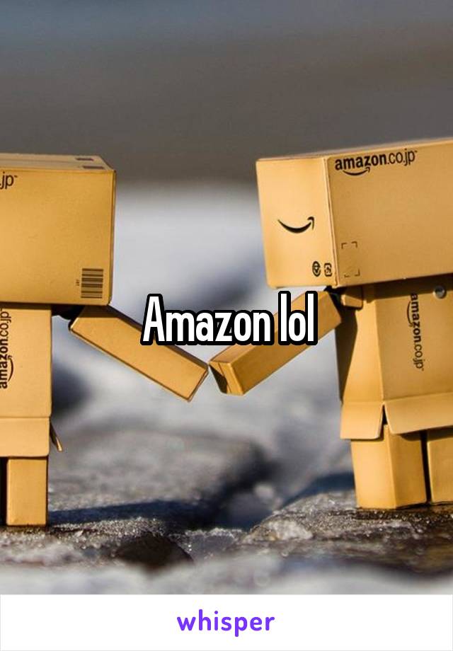 Amazon lol