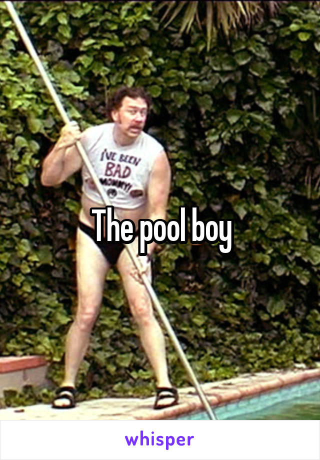 The pool boy