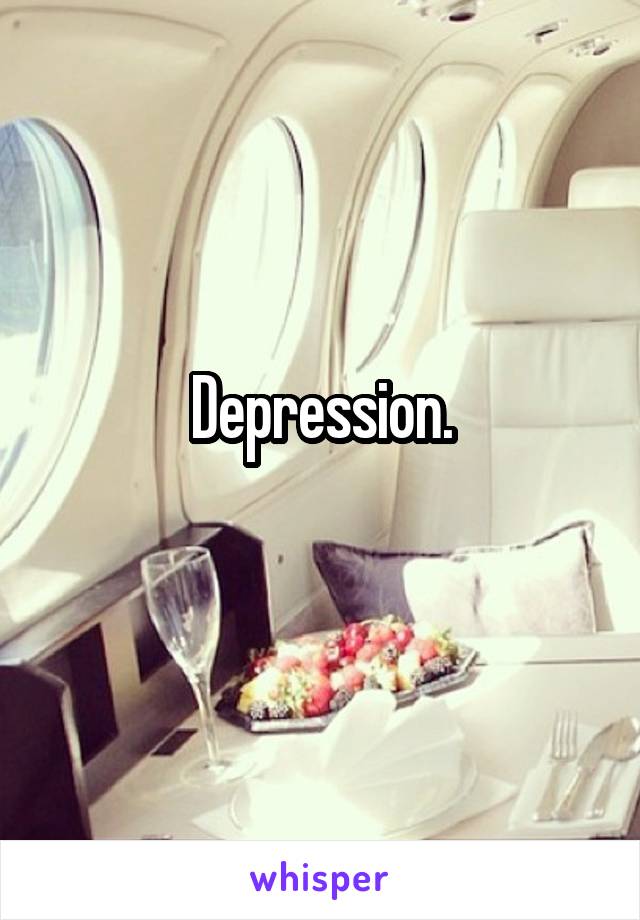 Depression.
