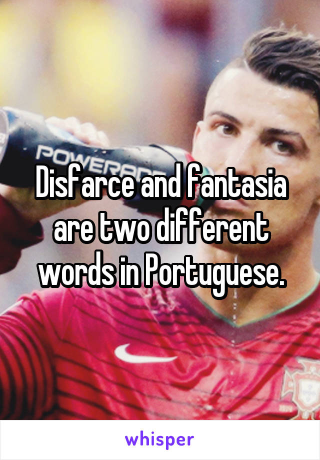 Disfarce and fantasia are two different words in Portuguese.