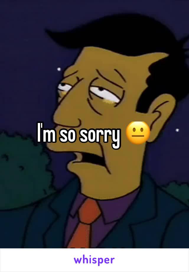 I'm so sorry 😐 