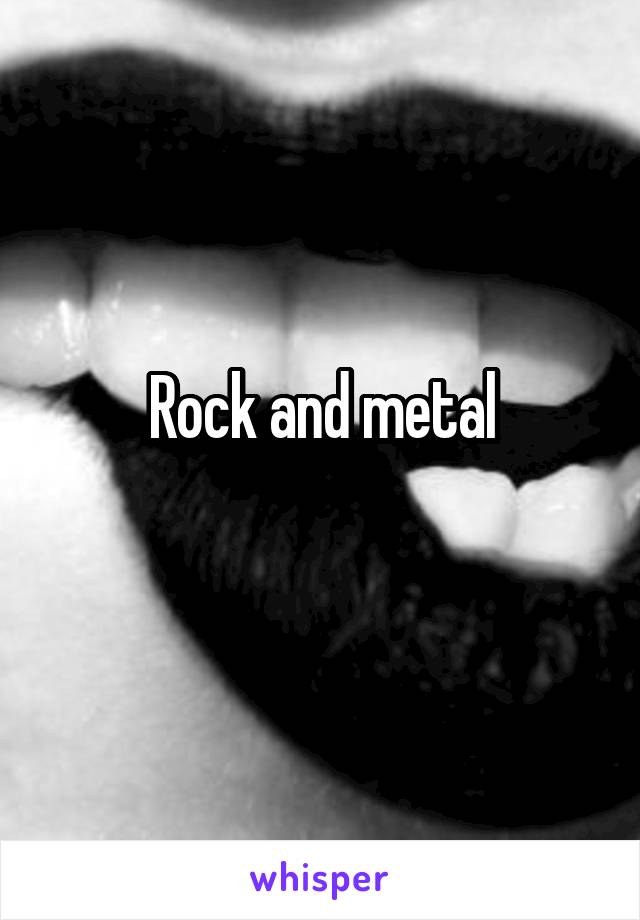 Rock and metal
