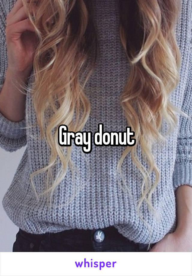Gray donut