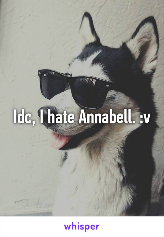 Idc, I hate Annabell. :v