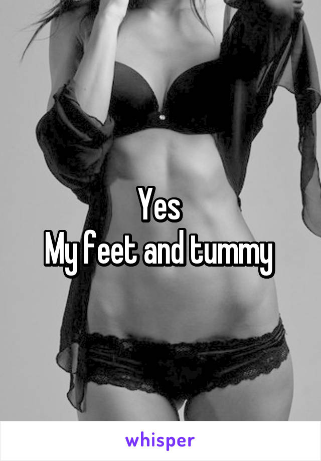 Yes 
My feet and tummy 