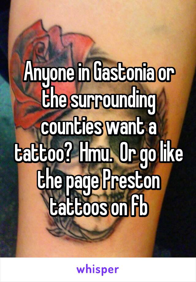 Anyone in Gastonia or the surrounding counties want a tattoo?  Hmu.  Or go like the page Preston tattoos on fb