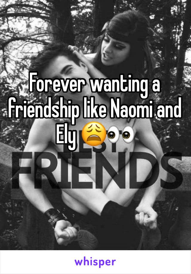 Forever wanting a friendship like Naomi and Ely 😩👀